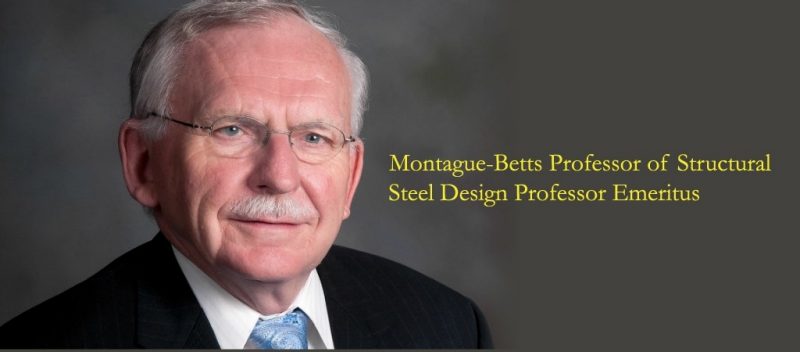 Montague-Betts Professor of Structural Steel Design Professor Emeritus